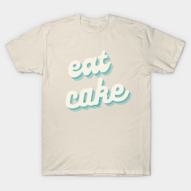 Eat Cake! T-Shirt by butter bakery inc